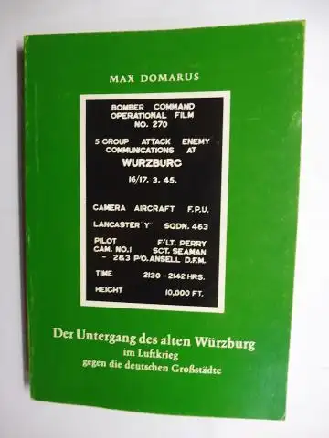 Domarus *, Dr. Max: Der Untergang des alten Würzburg im Luftkrieg gegen die deutschen Großstädte. + AUTOGRAPH *. 