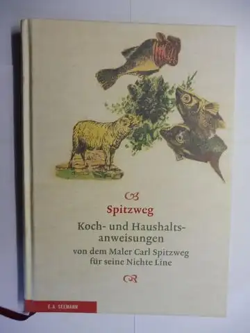 Jensen (Neu herausgegeben), Jens Christian und Carl Spitzweg *: Koch- und Haushaltsanweisungen vor dem Maler Carl Spitzweg für seine Nichte Line. (Museum Georg Schäfer, Schweinfurt). 