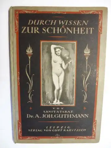 Guthmann, Dr. Johannes: DURCH WISSEN ZUR SCHÖNHEIT - EINE KOSMETIK FÜR LEIB UND SEELE von SANITÄTSRAT Dr. A. JOH. (Johannes) GUTHMANN in Potsdam. 