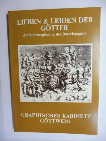 Lechner OSB, Gregor Martin und Werner Telesko: Stift Göttweig LIEBEN & LEIDEN DER GÖTTER - Antikenrezeption in der Barockgraphik - GRAPHISCHES KABINETT GÖTTWEIG *. 