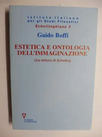 Boffi *, Guido: Guido Boffi. ESTETICA E ONTOLOGIA DELL`IMMAGINAZIONE. Una lettura di Schelling. + AUTOGRAPH *. Istituto Italiano per gli Studi Filosofici Schellinghiana 3. 