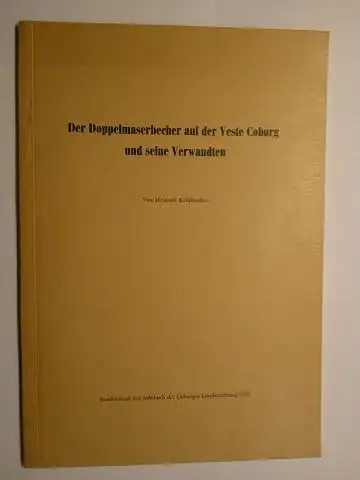 Kohlhaußen *, Heinrich: Der Doppelmaserbecher auf der Veste Coburg und seine Verwandten. Von Heinrich Kohlhaußen + AUTOGRAPH *. Sonderdruck aus Jahrbuch der Coburger Landesstiftung 1959. 