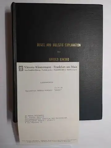 Kincaid *, Harold: HAROLD KINCAID *. HEGEL AND HOLISTIC EXPLANATION. MANUSKRIPT (Mit Lieferschein 11.11.83 v. Verlag Vittorio Klostermann an Prof. Dr. Dieter Henrich). Submitted to the Faculty of the Graduate School in partial fulfillment of the requireme