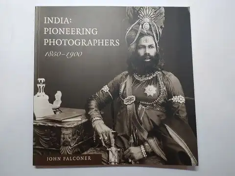 Falconer, John: INDIA: PIONEERING PHOTOGRAPHERS 1850-1900 *. 