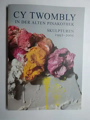 Giorgio Agamben / Edward AlbeeReinhold Baumstark und Carla Schulz-Hoffmann: CY TWOMBLY IN DER ALTEN PINAKOTHEK - SKULPTUREN 1992-2005 *. Texte von Giorgio Agamben, Edward Albee, Reinhold Baumstark und Carla Schulz-Hoffmann. Photographien von Jochen Linkem