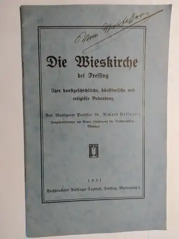 Hoffmann *, Prof. Dr. Richard: Die Wieskirche bei Freising * - Ihre kunstgeschichtliche, künstlerische und religiöse Bedeutung. 