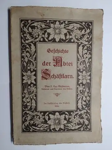 Abstreiter, P. Leo: Geschichte der Abtei Schäftlarn *. Von P. Leo Abstreiter, Subprior und Kapitular des Stiftes. 