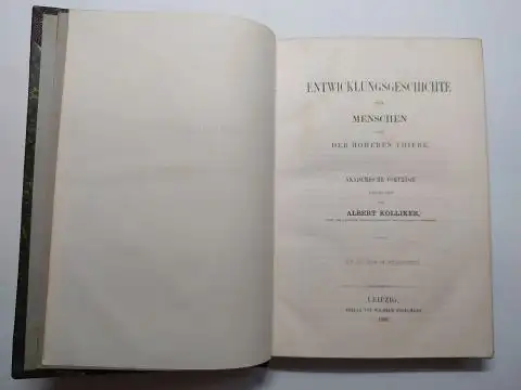 Kölliker, Albert: ENTWICKLUNGSGESCHICHTE DES MENSCHEN UND DER HÖHEREN THIERE. AKADEMISCHE VORTRÄGE gehalten von ALBERT KÖLLIKER * Prof. der Anatomie und Physiologie an der Universität Würzburg. 