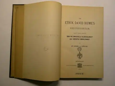 Gizycki *, Dr. Georg von und Adam Smith (Zitat): DIE ETHIK DAVID HUME`S IN IHRER GESCHICHTLICHEN STELLUNG. Nebst einem Anhang ÜBER DIE UNIVERSELLE GLÜCKSELIGKEIT ALS OBERSTES MORALPRINCIP von Dr. Georg von Gizycki *. 