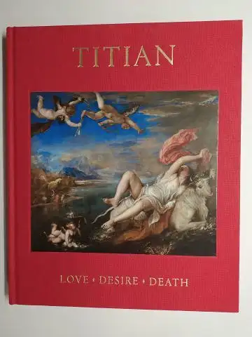 Wivel, Matthias: TITIAN (Tizian) * - LOVE. DESIRE. DEATH. Ausstellung - Exhibition in The National Gallery, London / The Scottish National Gallery Edinburgh March-September 2020. 