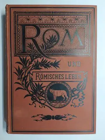 Bender *, Hermann: ROM UND RÖMISCHES LEBEN IM ALTERTHUM (Altertum) geschildert von HERMANN BENDER *. MIT ZAHLREICHEN ABBILDUNGEN nach Zeichnungen von A. GNAUTH, DIRECTOR DER.. 