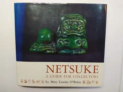 O`Brien, Mary Louise and Margaret Dhaemers (Fotos): NETSUKE * A GUIDE FOR COLLECTORS by Mary Louise O`Brien. Photography by Margaret Dhaemers. 