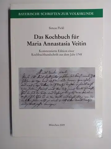 Pickl, Simon: Das Kochbuch für Maria Annastasia Veitin. Kommentierte Edition einer Kochbuchandschrift aus dem Jahr 1748 *. 