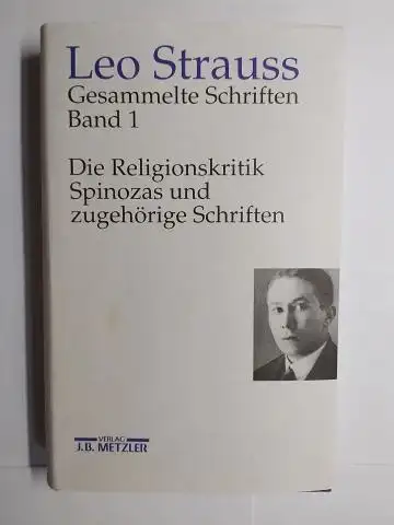 Meier (Hrsg.), Heinrich, Wiebke Meier (Mitwirkung) und Leo Strauss: Leo Strauss. Gesammelte Schriften Band 1. Die Religionskritik Spinozas und zugehorige Schriften. + AUTOGRAPH (von Hrsg.) *. Gefördert von der Carl Friedrich von Siemens Stiftung. 