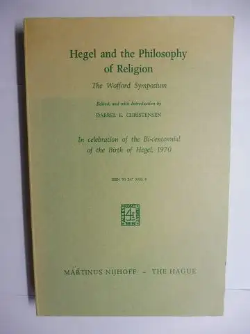 Christensen, Darrel E: Hegel and the Philosophy of Religion. The Wofford Symposium. Edited, and with Introduction by DARREL E. CHRISTENSEN (+ BEILAGE - 2 Seiten maschinengetippt v. Hrsg.). In celebration of the Bi-centennial of the Birth of Hegel, 1970. 