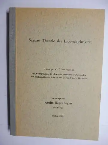 Regenbogen *, Arnim: Sartres Theorie der Intersubjektivität. Inaugural Dissertation zur Erlangung des Grades eines Doktors der Philosophie der Philosophischen Fakultät der Freien Universität Berlin.. 