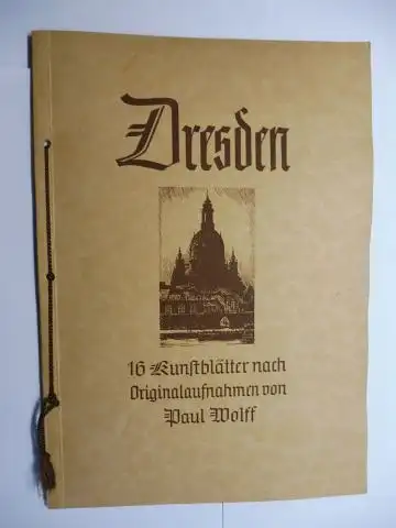 Wolff *, Paul: Dresden. 16 Kunstblätter nach Originalaufnahmen von Paul Wolff *. 