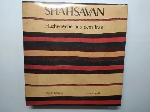 Tanavoli, Parviz und Busse Seewald: SHAHSAVAN - Flachgewebe aus dem Iran *. 