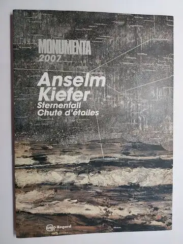 Dagen, Philippe und Anselm Kiefer *: MONUMENTA 2007. Sternenfall Chute d`étoiles. Anselm Kiefer au Grand Palais 2007. 