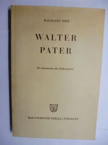 Iser *, Wolfgang: WOLFGANG ISER (+ AUTOGRAPH ). WALTER PATER. Die Autonomie des Ästhetischen. (Habilitationsschrift der Philosophischen Fakultät der Universität in Heidelberg). 