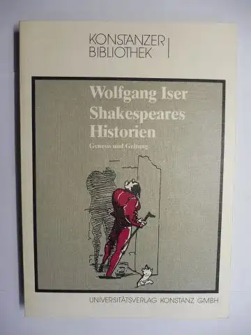 Iser *, Wolfgang: Wolfgang Iser *. Shakespeares Historien. Genesis und Geltung. + AUTOGRAPH *. KONSTANZER BIBLIOTHEK Band 9. 