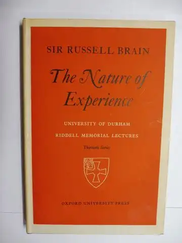 Brain, Bt., Sir Russell: THE NATUR OF EXPERIENCE. The Riddell Memorial Lectures Thirtieth Series delivered at King`s College in the University of Durham on 12, 13, and 14 May 1958. 