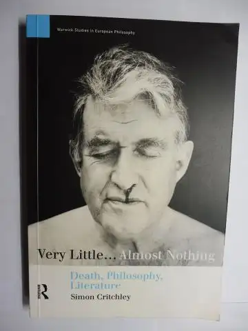 Critchley *, Simon and Andrew Benjamin (Edited by): Very Little. Almost Nothing. Death, Philosophy, Literature. + AUTOGRAPH *. Warwick Studies in European Philosophy. 