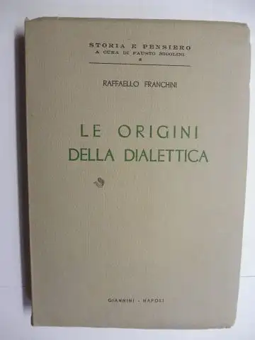 Franchini *, Raffaello: RAFFAELLO FRANCHINI *. LE ORIGINI DELLA DIALETTICA. STORIA E PENSIERO (A CURA DI FAUSTO NICOLANI). 