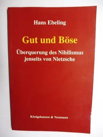 Ebeling *, Hans: Gut und Böse - Überquerung des Nihilismus jenseits von Nietzsche. + AUTOGRAPH *. 