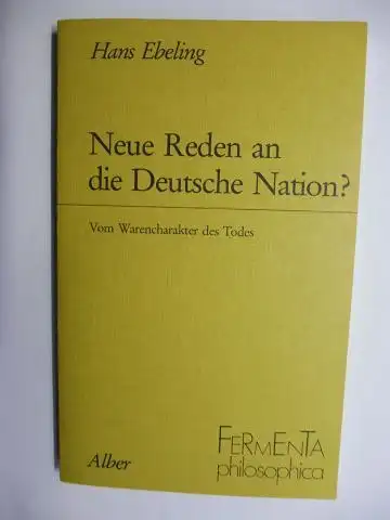 Ebeling *, Hans: Neue Reden an die Deutsche Nation?. + AUTOGRAPH *. Reihe: Fermenta philosophica. 