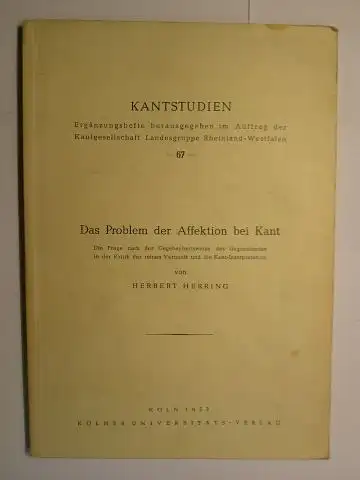 Herring *, Herbert: Das Problem der Affektion bei Kant. Die Frage nach der Gegebenheitsweise des Gegenstandes in der Kritik der reinen Vernunft und die Kant.. 