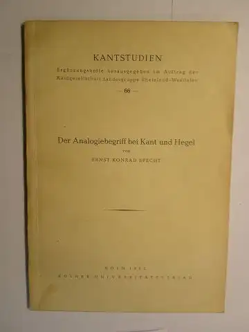 Specht *, Ernst Konrad: Der Analogiebegriff bei Kant und Hegel von ERNST KONRAD SPECHT *. KANTSTUDIEN (Ergänzungshefte hrsg. im Auftrag der Kantgesellschaft Landesgruppe Rheinland-Westfalen 66). 