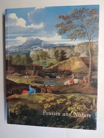 Rosenberg (Edited by), Pierre and Keith Christiansen (Hrsg.): Poussin and Natur. Arcadian Visions. With essays. THE METROPOLITAN MUSEUM OF ART New York a. Museo de Bellas Artes Bilbao, Oktober 2007 - Januar 2008. 