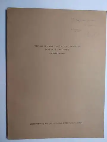 Erdmann, Kurt: THE ART OF CARPET MAKING - IN A SURVEY OF PERSIAN ART, REZENZION von KURT ERDMANN. DEUTSCHER TEXT (+ AUTOGRAPH *). (Sonderdruck) Reprinted from Vol. VIII, Pts.1 and 2, of ARS ISLAMICA: MCMXLI. 