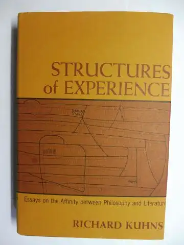 Kuhns *, Richard: STRUCTURES of EXPERIENCE. Essays on the Affinity between Philosophy and Literatur. + AUTOGRAPH *. 