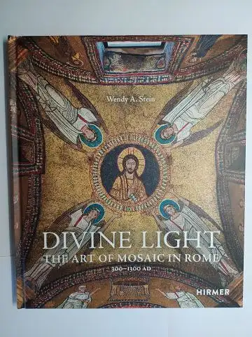 Stein, Wendy A: DIVINE LIGHT. THE ART OF MOSAIC IN ROME 300-1300 AD. 