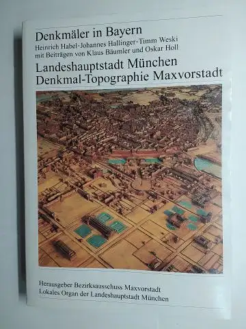 Habel, Heinrich,  Johannes Hallinger / Timm Weski und  Klaus Bäumler / Oskar Holl (Beiträgen): Denkmäler in Bayern   Landeshauptstadt München.. 