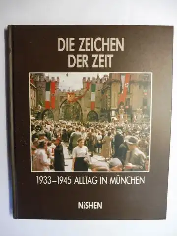 Krauss, Marita und Bernhard Grau: DIE ZEICHEN DER ZEIT. Alltag in München 1933-1945. Zusammen mit Stefan Sutor, Oliver Hochkeppel, Felix Berth, Manuela und Florian Beck und Erich Kasberger. 