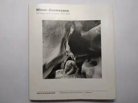 Aubenas (Direction), Sylvie und Anne Biroleau: Minot-Gormezano *. Le chaos et la lumière,1983 - 2001. Bibliothèque Nationale de France sur le site Richelieu, Galerie de Photographie, du 20 mai au 31 août 2003. Préface Jean-Noël Jeanneney. 