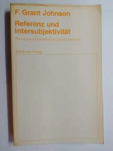 Grant Johnson *, F: Referenz und Intersubjektivität. Beitrag zur philosophischen Sprachpragmatik. + AUTOGRAPH *. 