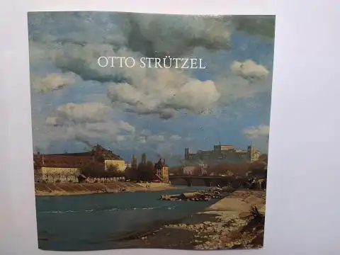 Ludwig, Horst: OTTO STRÜTZEL 1855-1930. Ein Münchner Impressionist *. 