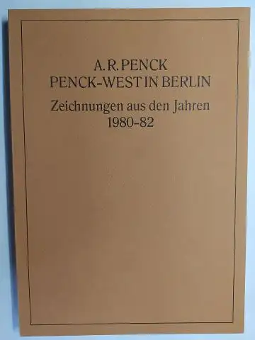 Penck *, A.R. und Rainer Verlag Berlin (Hrsg.): A.R. PENCK PENCK-WEST IN BERLIN. 88 Zeichnungen aus den Jahren 1980-82. 