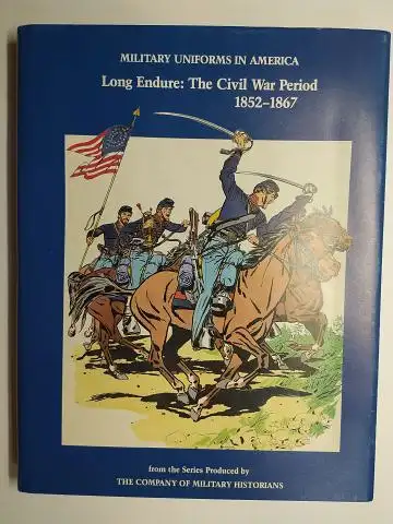 Elting (Colonel, US Army, Retired), John R. and Michael J. McAfee: MILITARY UNIFORMS IN AMERICA Volume III. LONG ENDURE: THE CIVIL WAR PERIOD 1852-1867  *. 