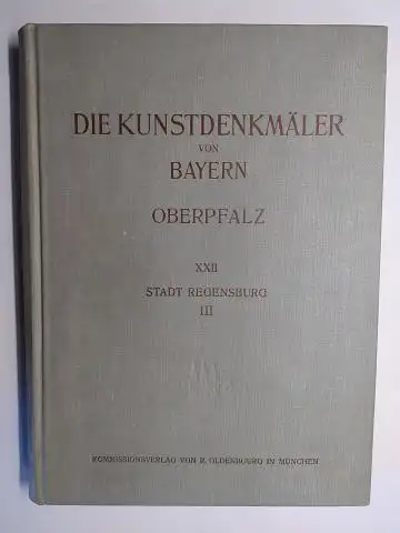 Mader, Felix und Georg Lösti / Kurt Müllerklein / Fr. K. Weysser (Zeichn.): DIE KUNSTDENKMÄLER der OBERPFALZ: XXII STADT REGENSBURG III - PROFANIERTE SAKRALBAUTEN UND PROFANGEBÄUDE *. 