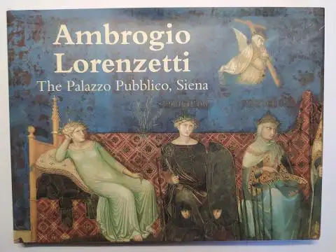 Starn, Randolph: Ambrogio Lorenzetti *. The Palazzo Pubblico, Siena. 