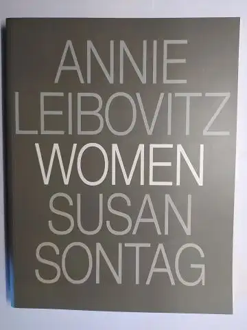 Leibovitz, Annie und Susan Sontag: PHOTOGRAPHIEN VON ANNIE LEIBOVITZ - WOMEN - ESSAY VON SUSAN SONTAG. 