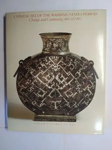 Lawton, Thomas: CHINESE ART OF THE WARRING STATES PERIOD. Change and Continuity, 480-222 B.C. The Freer Gallery of Art. 