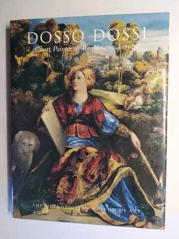 Humfrey, Peter, Mauro Lucco Andrea Bayer (Edited by) a. o: DOSSO DOSSI * Court Painter in Renaissance Ferrara. Ausstellung / Exibition in The Metropolitan Museum of Art, New York u.a. 1998/1999. With contributions by Andrea Roche, Andrea Bayer, Dawson Car