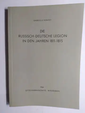 Venzky, Gabriele und Georg Stadtmüller (Reihe): DIE RUSSISCH-DEUTSCHE LEGION IN DEN JAHREN 1811-1815 *. 