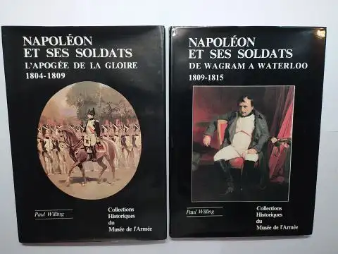 Willing (Conservateur au musee de l`Armee), Colonel und Napoleon Suchet Comte d`Albufera (Preface): NAPOLEON ET SES SOLDATS - L`APOGEE DE LA GLOIRE 1804-1809 // DE WAGRAM A WATERLOO 1809-1815. 2 VOLUMES / 2 BÄNDE *. 